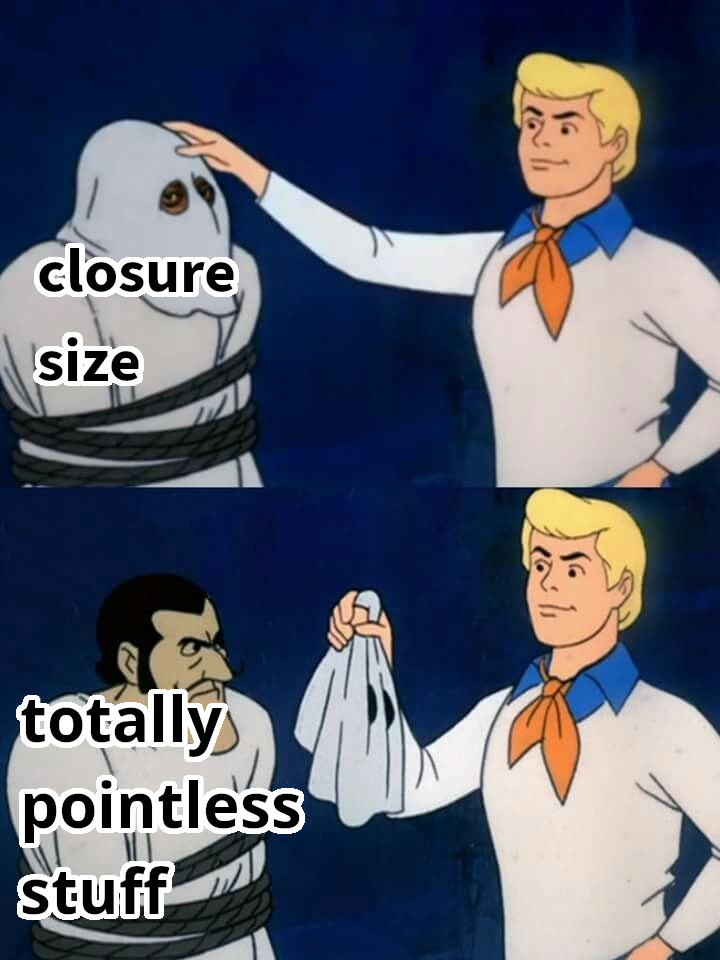 Scooby Doo 'let's see who this is anyway' meme, unmasking 'closure size' to be 'totally pointless stuff'